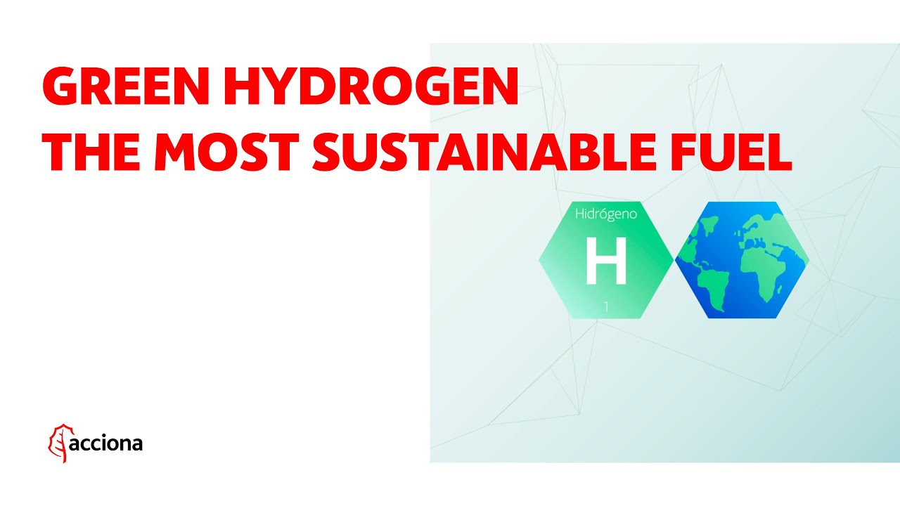 Green Hydrogen, the most sustainable fuel ACCIONA YouTube