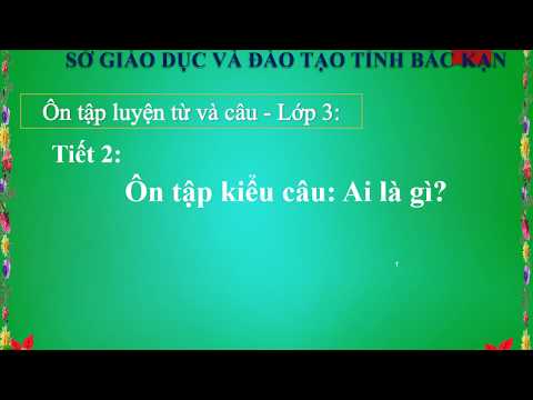 Video TIẾNG VIỆT LỚP 3: ÔN TẬP KIỂU CÂU: AI LÀ GÌ? (TIẾT 2) - YouTube