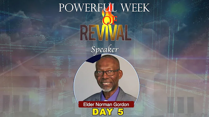 ELDER NORMAN GORDON: WEEK OF REVIVAL - DAY 5