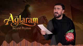 Seyyid Peyman - Ağlaram |Yeni 2026