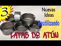 3 Brillantes Ideas Reutilizando LATAS DE ATÚN | Manualidades con Latas| Reciclaje Creativo