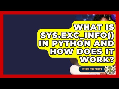 What Is Sys.exc_info() In Python And How Does It Work? - Python Code School