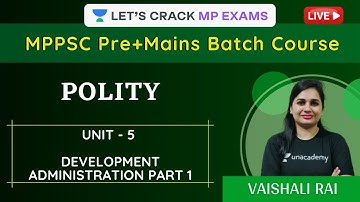 UNIT - 5 DEVELOPMENT ADMINISTRATION PART 1 | Polity | MPPSC Pre & Mains Batch | Vaishali Rai