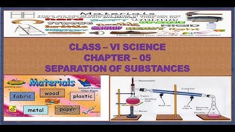 CH - 05 | SEPARATION OF SUBSTANCES | CLASS - VI | SCIENCE