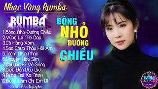 BÓNG NHỎ ĐƯỜNG CHIỀU, ÁNH NGUYÊN - ALBUM NHẠC VÀNG RUMBA CỰC HÓT 2024, NGHE XAO XUYẾN CON TIM