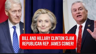 Bill and Hillary Clinton SlamRepublican Rep. James Comer!