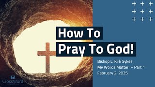 How to Pray to God - Sunday Service Live Stream - CrossWord Church -February 2, 2025