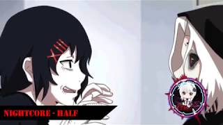 Nightcore - Half [Tokyo Ghoul:re ED]