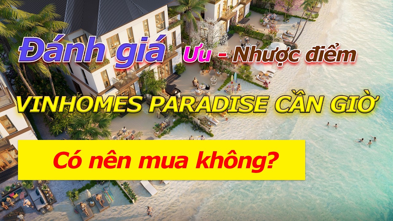 Đánh giá Vinhomes Paradise Cần Giờ - Ưu điểm và nhược điểm là gì? Có nên mua Vinhomes Cần Giờ không?