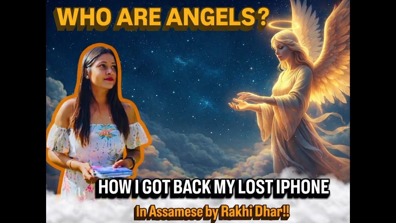 Who are Angels in Assamese by Rakhi Dhar!! Angel-এ মোক মোৰ iPhoneটো বিচাৰি উলিয়াবলৈ সহায় কৰিলে।