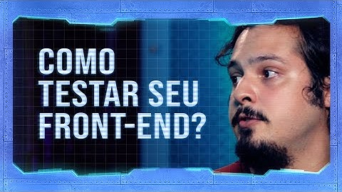 Como testar seu Front-end? com Mario Souto | #HipstersPontoTube