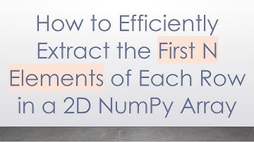 How to Efficiently Extract the First N Elements of Each Row in a 2D NumPy Array