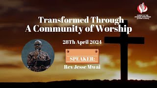 TRANSFORMED THROUGH A COMMUNITY OF WORSHIP - REV JESSE MWAI