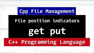 C++ File Position Indicators | Get, Put | tellg tellp | seekg seekp