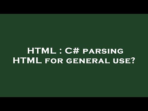 HTML : C# parsing HTML for general use?