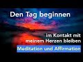 Den Tag beginnen - in Kontakt bleiben mit meinem Herzen. Meditation und Affirmation