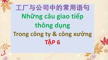 Các câu giao tiếp trong công ty và công xưởng - Tập 6