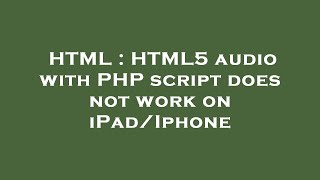 HTML : HTML5 audio with PHP script does not work on iPad/Iphone