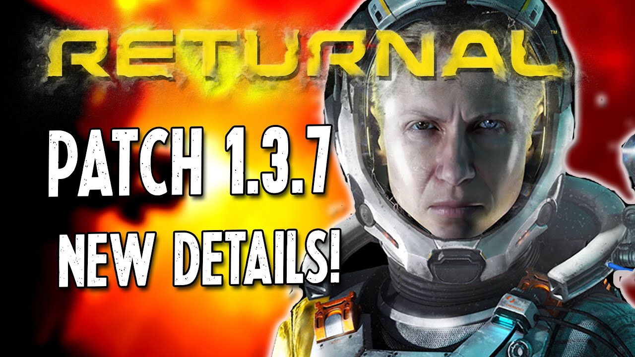 RETURNAL | PATCH NOTES 1.3.7 UPDATE INFO & DISCUSSION!!!