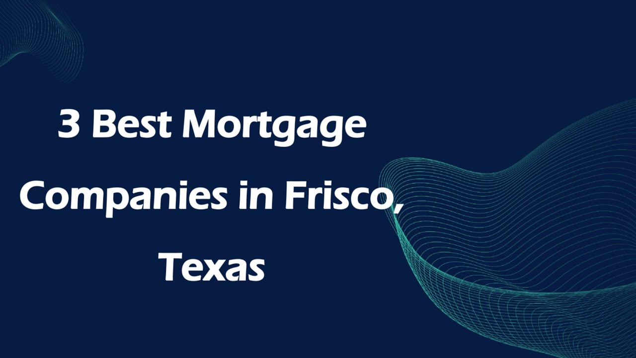 3 Best Mortgage Companies in Frisco, Texas | Mortgage Lenders