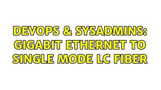 DevOps & SysAdmins: gigabit ethernet to single mode LC fiber
