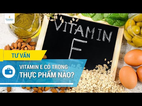 Video: Thực Phẩm Chứa Vitamin E