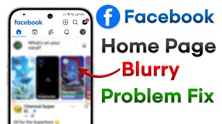 Fix Face Home Page Blurry Problem 2026 | Facebook Home Page Blur Problem Solve
