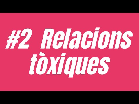 Vídeo: Com Prevenir Relacions Tòxiques?