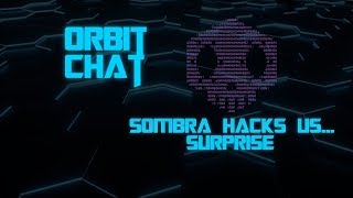 Orbit Chat - Sombra hacks the podcast... surprise