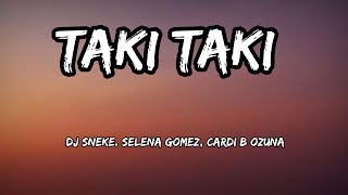 Dj Sneke. selena Gomez, cardi B ozuna - Taki Taki - lyrics