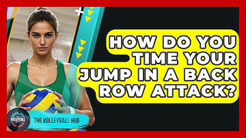 How Do You Time Your Jump In A Back Row Attack? - The Volleyball Hub