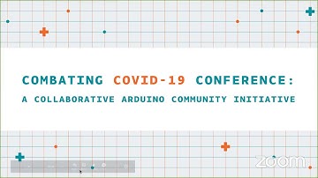 Combating COVID-19 Conference: A Collaborative Arduino Community Initiative [Room 1]