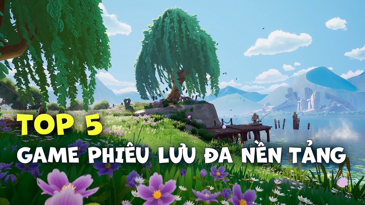 เกมแนวผจญภัย  New 2022  TOP 5 GAME NHẬP VAI PHIÊU LƯU PK ĐA NỀN TẢNG PC MOBILE  HAY NHẤT - ĐẸP NHẤT - ĐÔNG VUI NHẤT HIỆN NAY