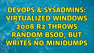 DevOps & SysAdmins: Virtualized Windows 2008 R2 throws random BSOD, but writes no minidumps