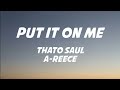 Thato Saul ft A-Reece - Put It On Me Lyrics