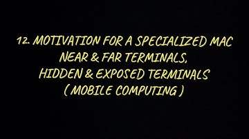 #12 Motivation For A Specialised MAC - Near & Far Terminals, Hidden & Exposed Terminals |MC|