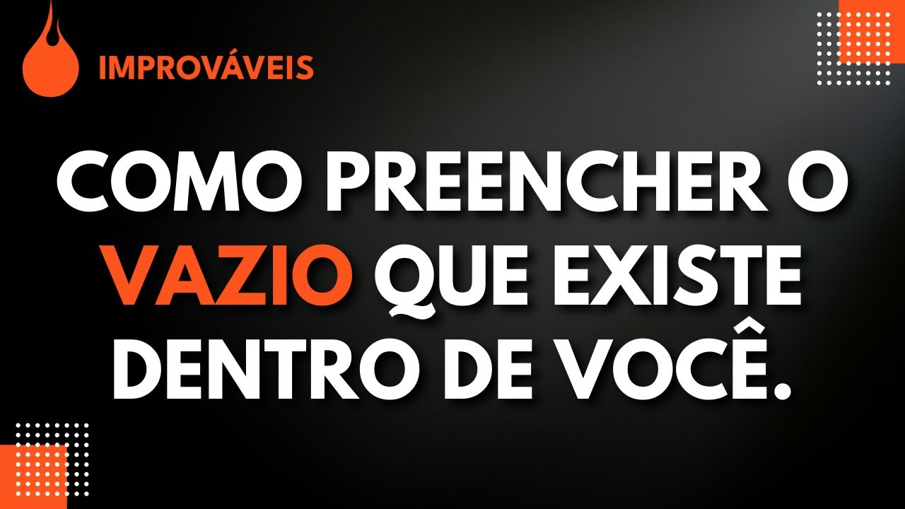 #50 - Improváveis - Como preencher o vazio que existe dentro de você ...