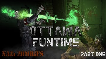 Nazi Zombies - Epic Custom Zombie Map: Ottawa | FUNTIME MODE ACTIVATED (Part 1)