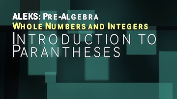 ALEKS: Pre Algebra - Whole Numbers and Integers: Introduction to Parentheses