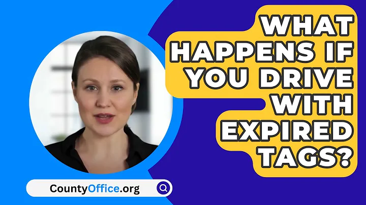 What Happens If You Drive With Expired Tags? - CountyOffice.org