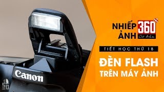 Nhiếp ảnh 360 Cơ Bản - Tập 18: Hướng dẫn dùng đèn Flash trên máy ảnh