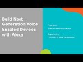 Build Next-Generation Voice Enabled Devices with Alexa