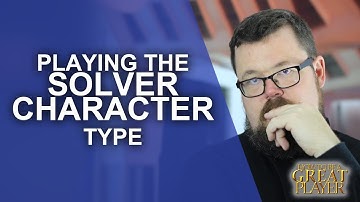 Great Role Player - Playing the Solver character type in your Tabletop RPG - Great Game Master Tips