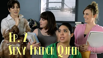 Ep. 2 - "Sexy French Queen"