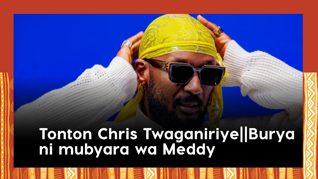 Tonton Chris Twaganiriye||Burya ni mubyara wa Meddy na Cassanova||Yakoranye na Ariel Wayz na Amalon