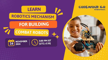 Webinar on Learning Robotics Mechanisms for Building Combat Robots I Codeavour 6.0 International