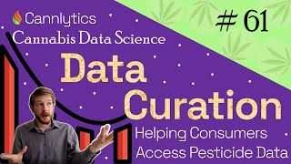 Data Curation: Helping Consumers Access Pesticide Data | Cannabis Data Science #61