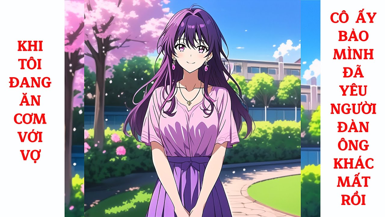 Full Khi Tôi Đang Ăn Cơm Với Vợ, Cô Ấy Bảo Mình Đã Yêu Người Đàn Ông Khác Mất Rồi