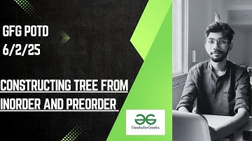 Construct Tree from Inorder & Preorder | GFG | Binary Tree Construction | February 6, 2025