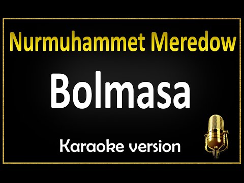 Nurmuhammet Meredow - Bolmasa (Karaoke)